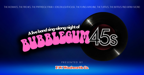 Friday, May 31st, 2024 | F.W. Woolworth Co. Presents BUBBLEGUM 45s LIVE!