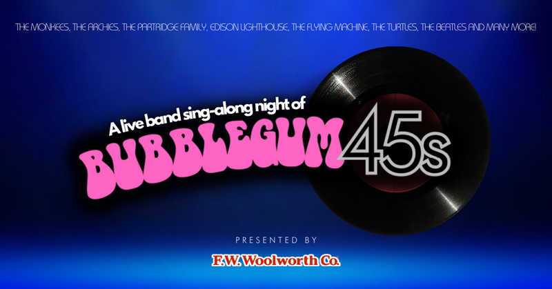 Saturday, June 1st, 2024 | F.W. Woolworth Co. Presents BUBBLEGUM 45s LIVE!