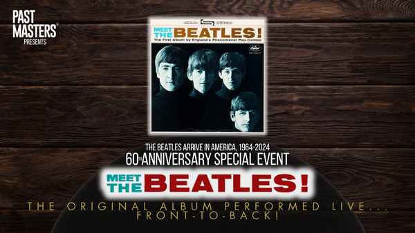 Thursday, May 23rd, 2024 | Past Masters®: 60th Anniversary Celebration Of Meet The Beatles!