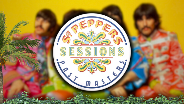 Friday, August 9th, 2024 | Past Masters®: Sgt. Pepper Sessions